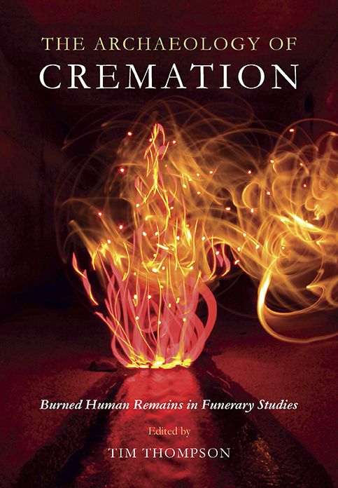 The Archaeology of Cremation: Burned Human Remains in Funerary Studies