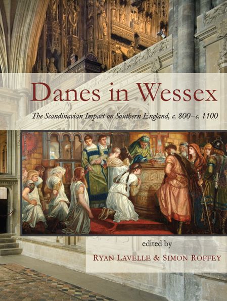 Danes in Wessex: The Scandinavian Impact on Southern England, c. 800-c. 1100