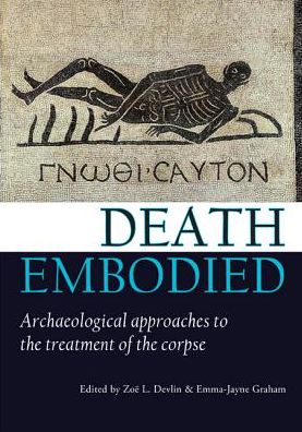 Death embodied: Archaeological approaches to the treatment of the corpse