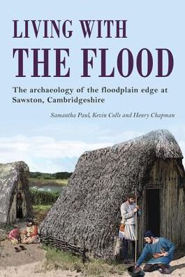 Living with the Flood: Mesolithic to post-medieval archaeological remains at Mill Lane, Sawston, Cambridgeshire - a wetland/dryland interface