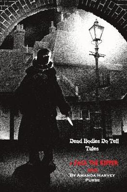 Dead Bodies Do Tell Tales - A Jack the Ripper Novel