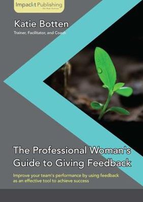 The Professional Woman's Guide to Giving Feedback