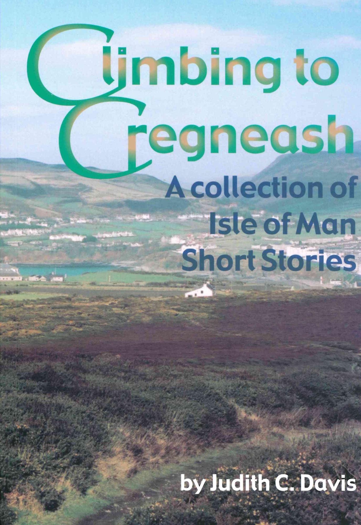 Climbing to Cregneash: Isle of Man Short Stories