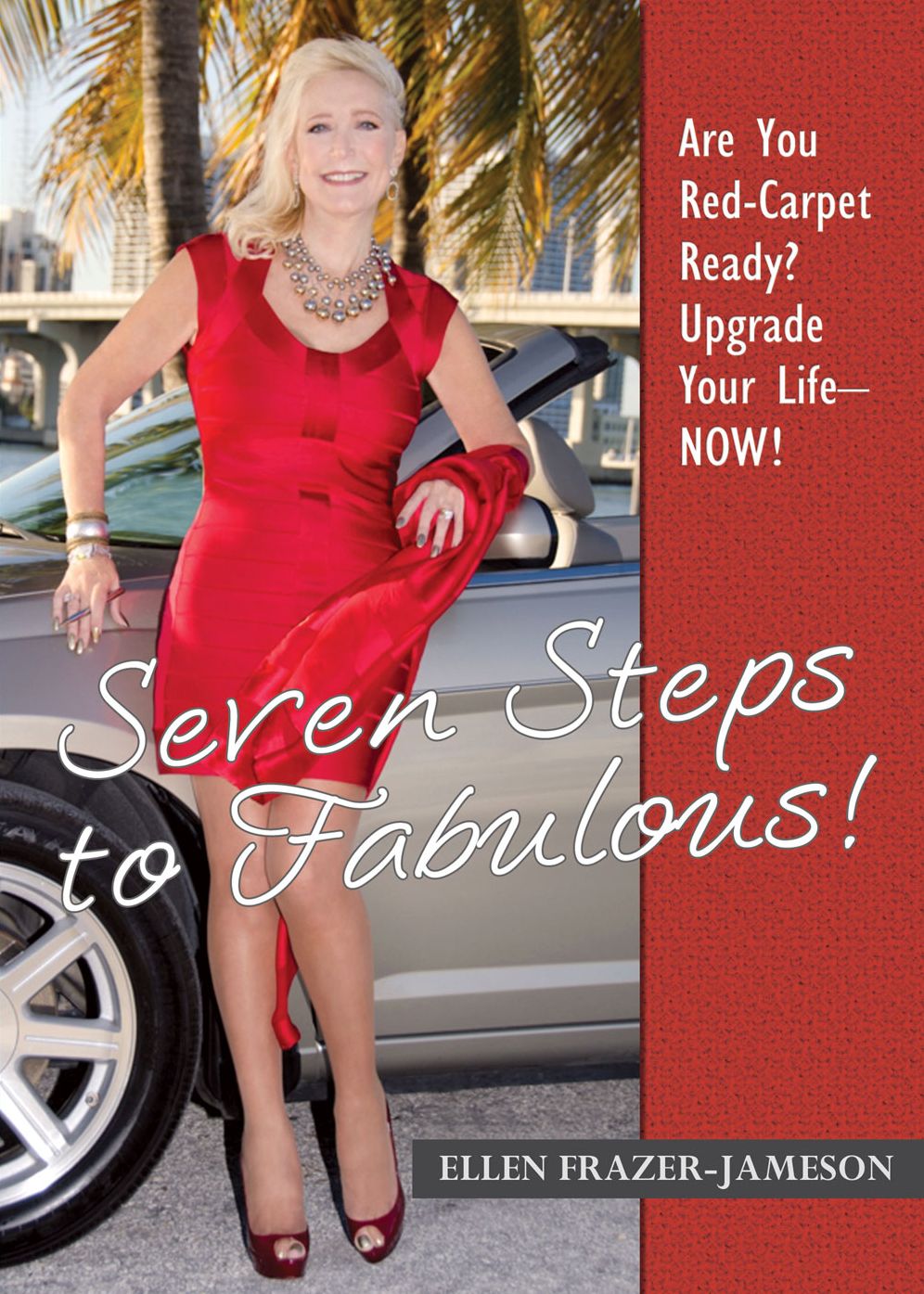 Seven Steps to Fabulous!: Are You Red-Carpet Ready? Upgrade Your Life -- Now!