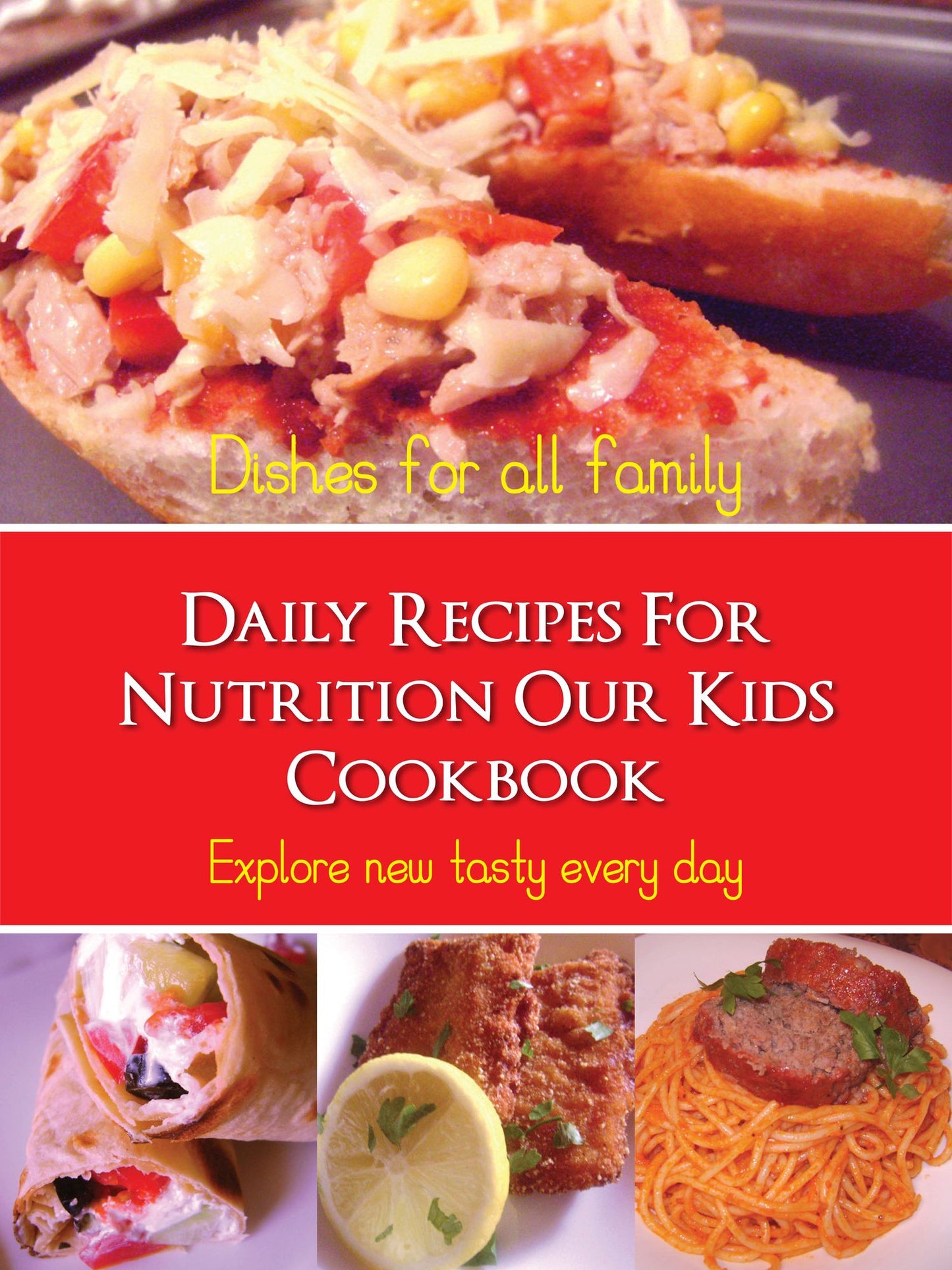 Daily Recipes For Nutrition Our Kids Cookbook: Explore new tasty every day