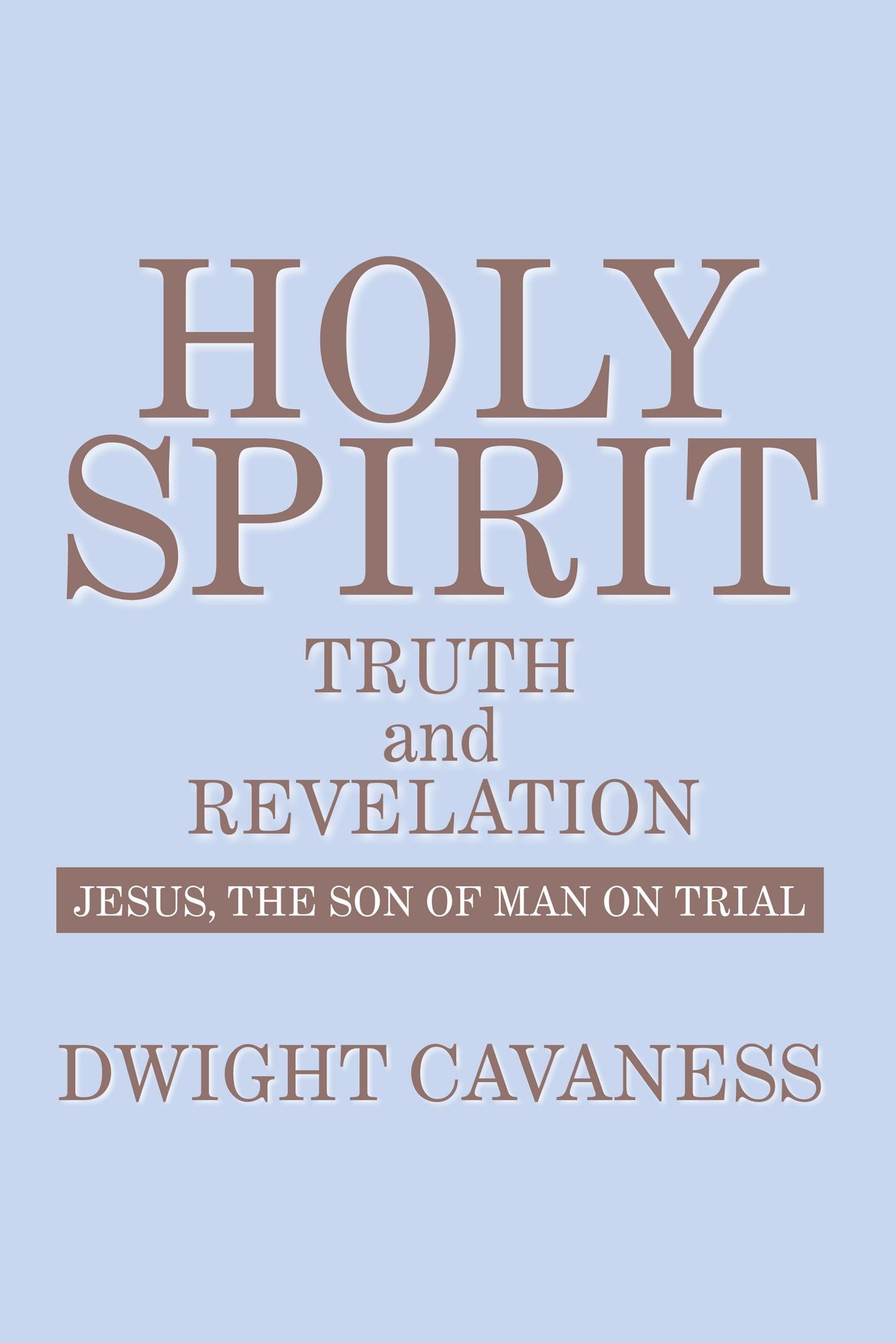 Holy Spirit - Truth And Revelation: Jesus, The Son of Man on Trial