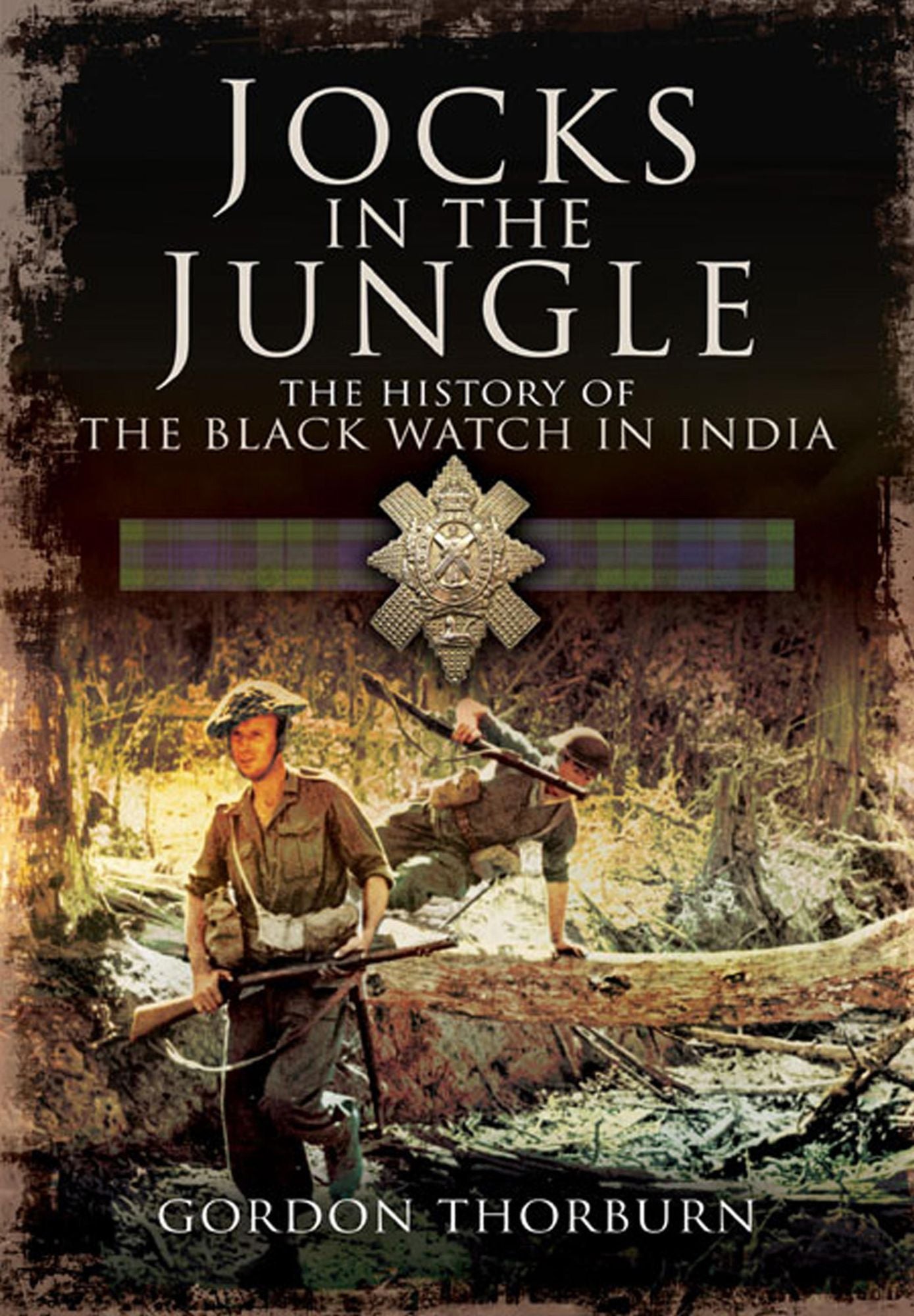Jocks in the Jungle: The Second Battalion of the 42nd Royal Highland Regiment, The Black Watch, and the First Battalion of the 26th Cameronians (Scottish Rifles) as Chindits.