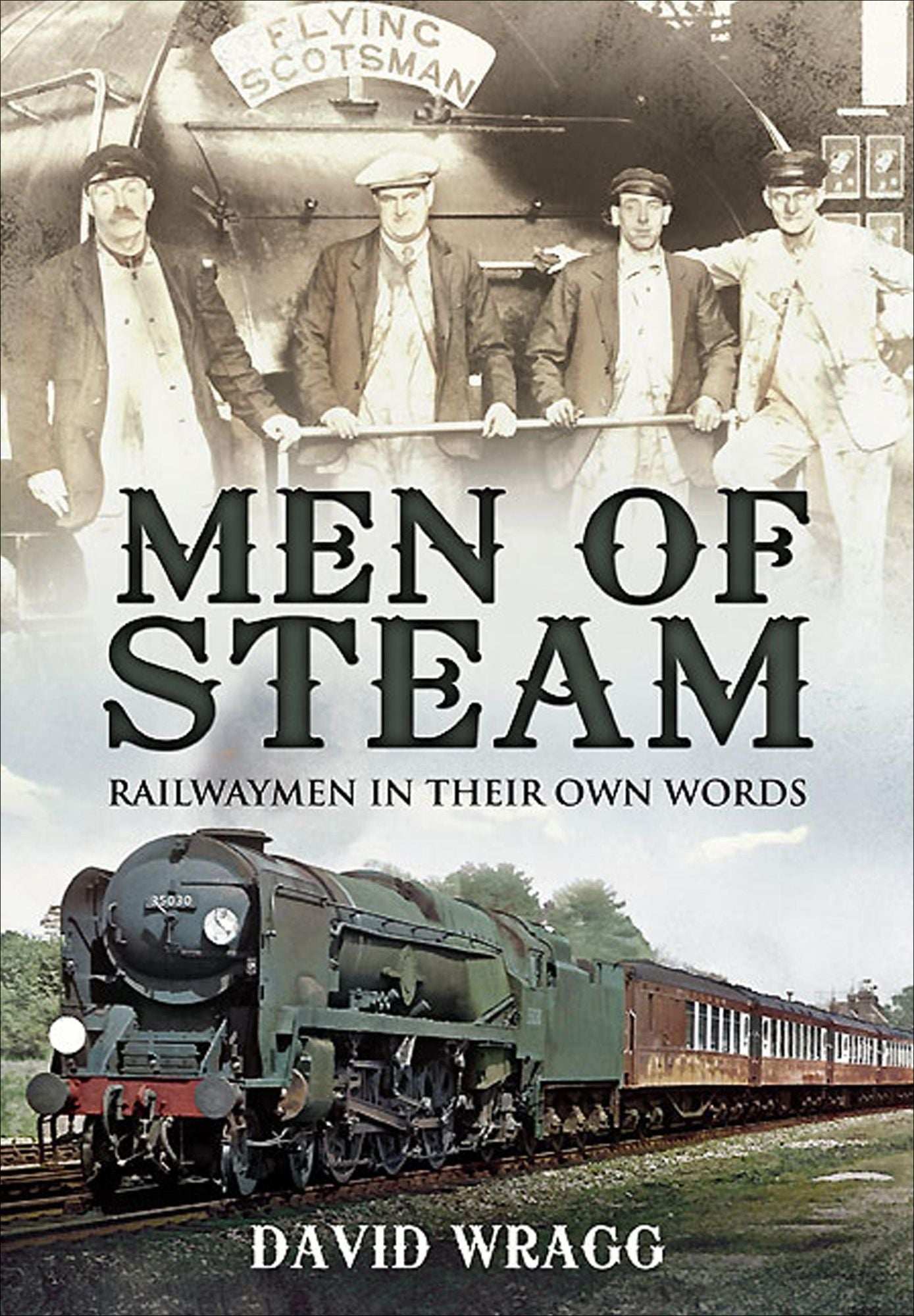 Men of Steam: Railwaymen in Their Own Words