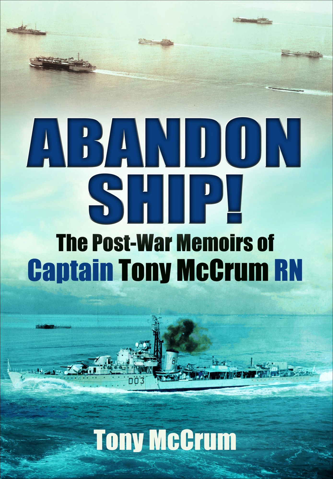 Abandon Ship!: The Post-War Memoirs of Captain Tony McCrum RN