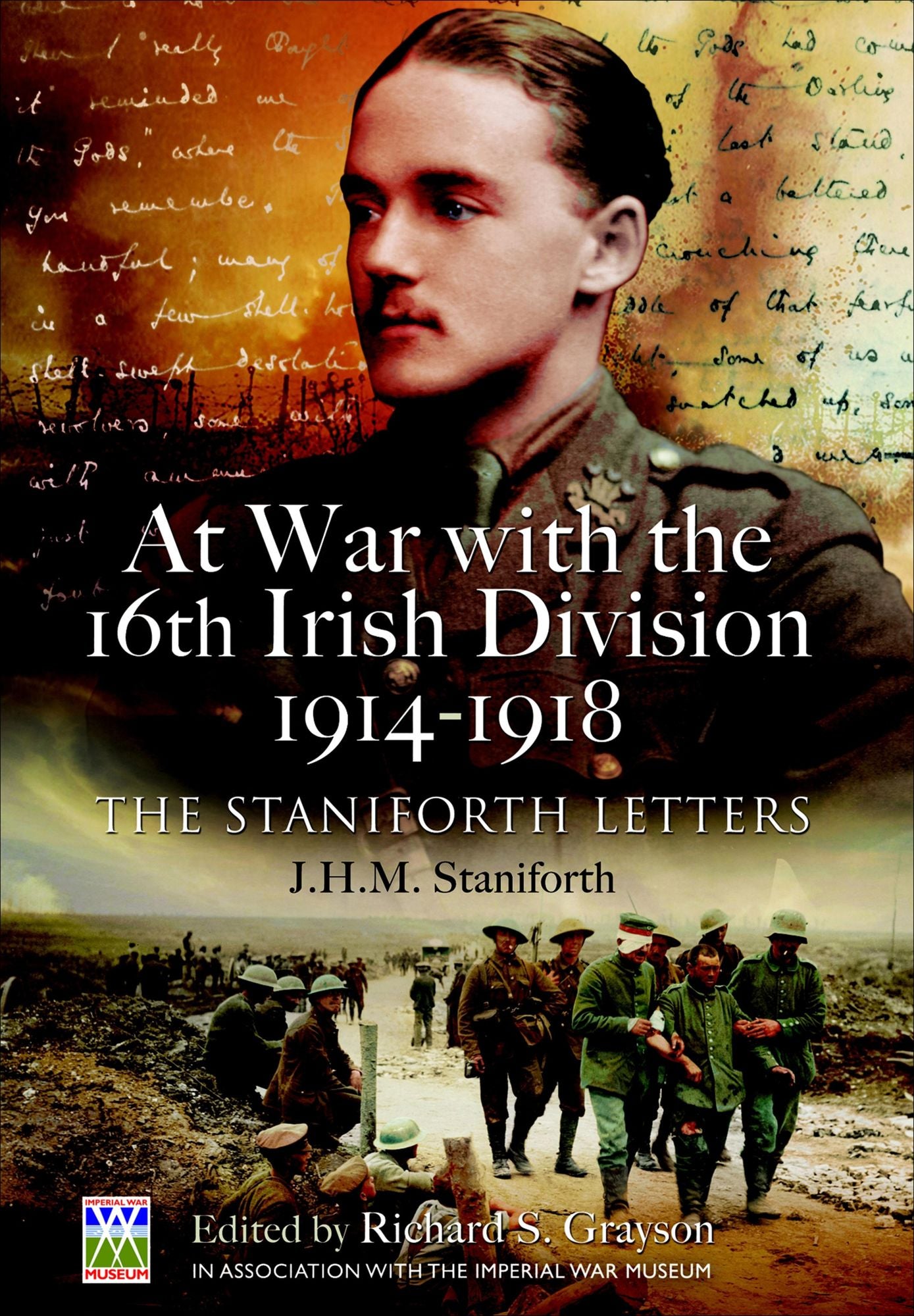 At War with the 16th Irish Division 1914-1918: The Letters of J H M Staniforth