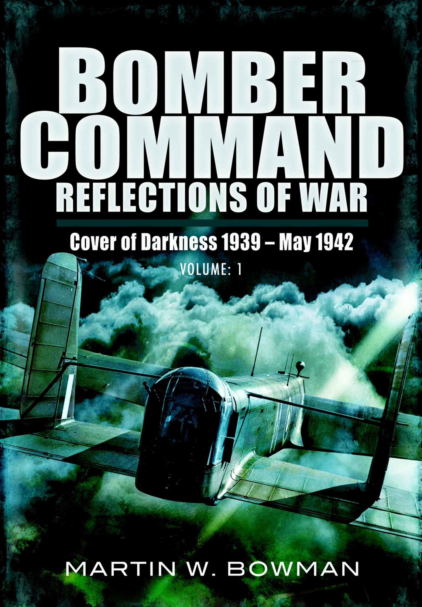 Bomber Command Reflections of War: Cover of Darkness 1939 - May 1942