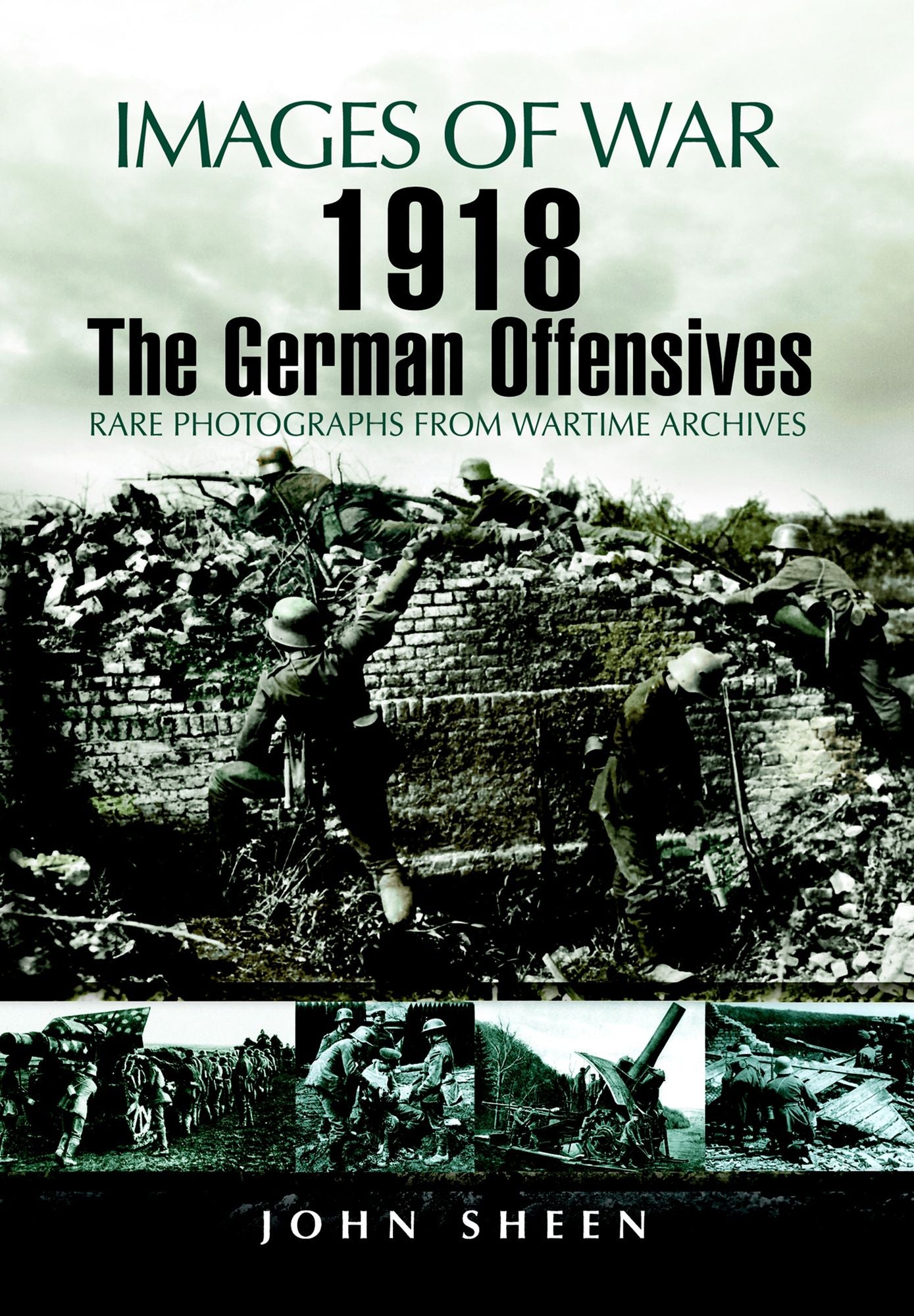 1918 The German Offensives: Rare Photographs from Wartime Archives