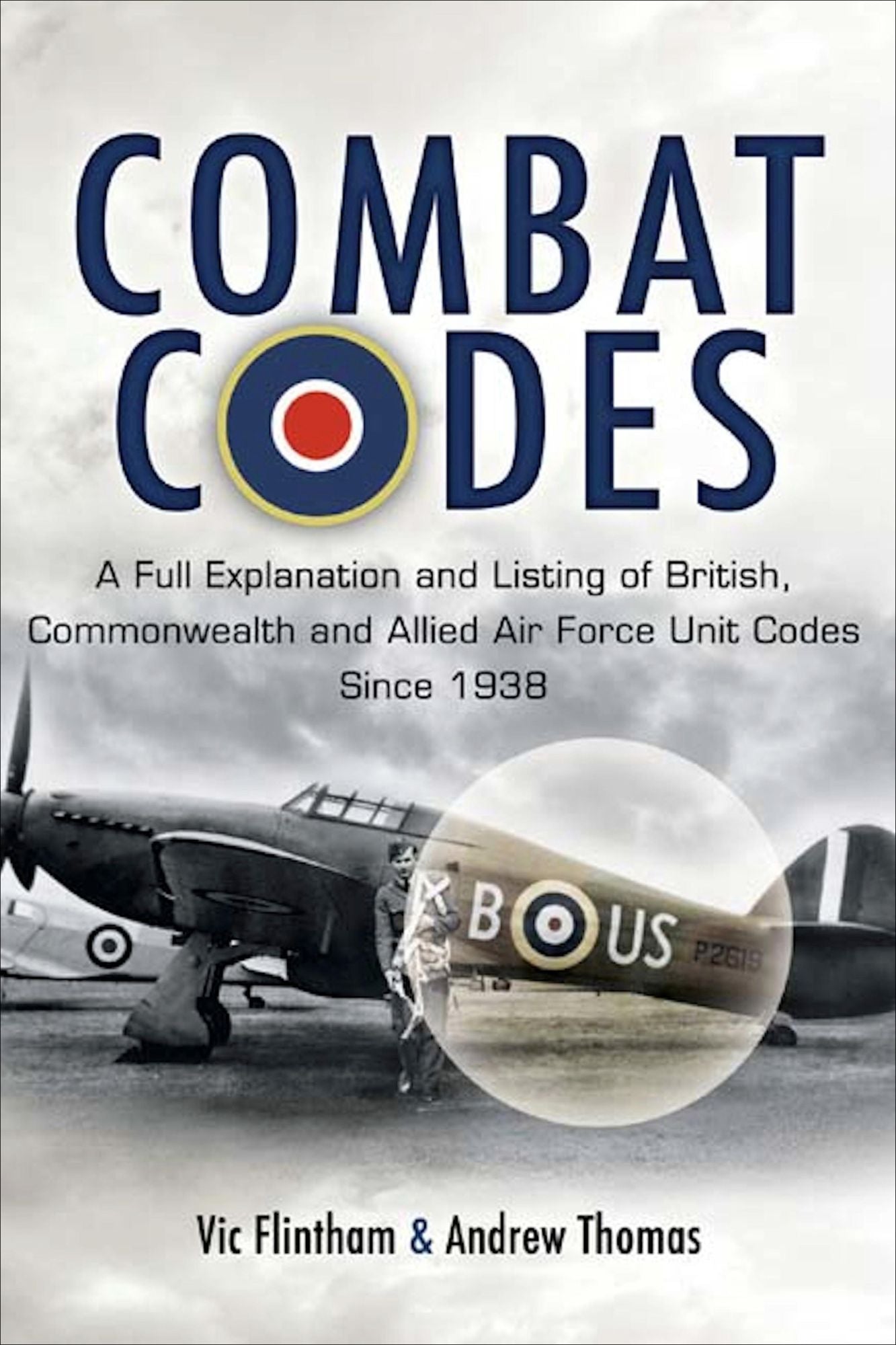Combat Codes: A full explanation and listing of British, Commonwealth and Allied air force unit codes since 1938
