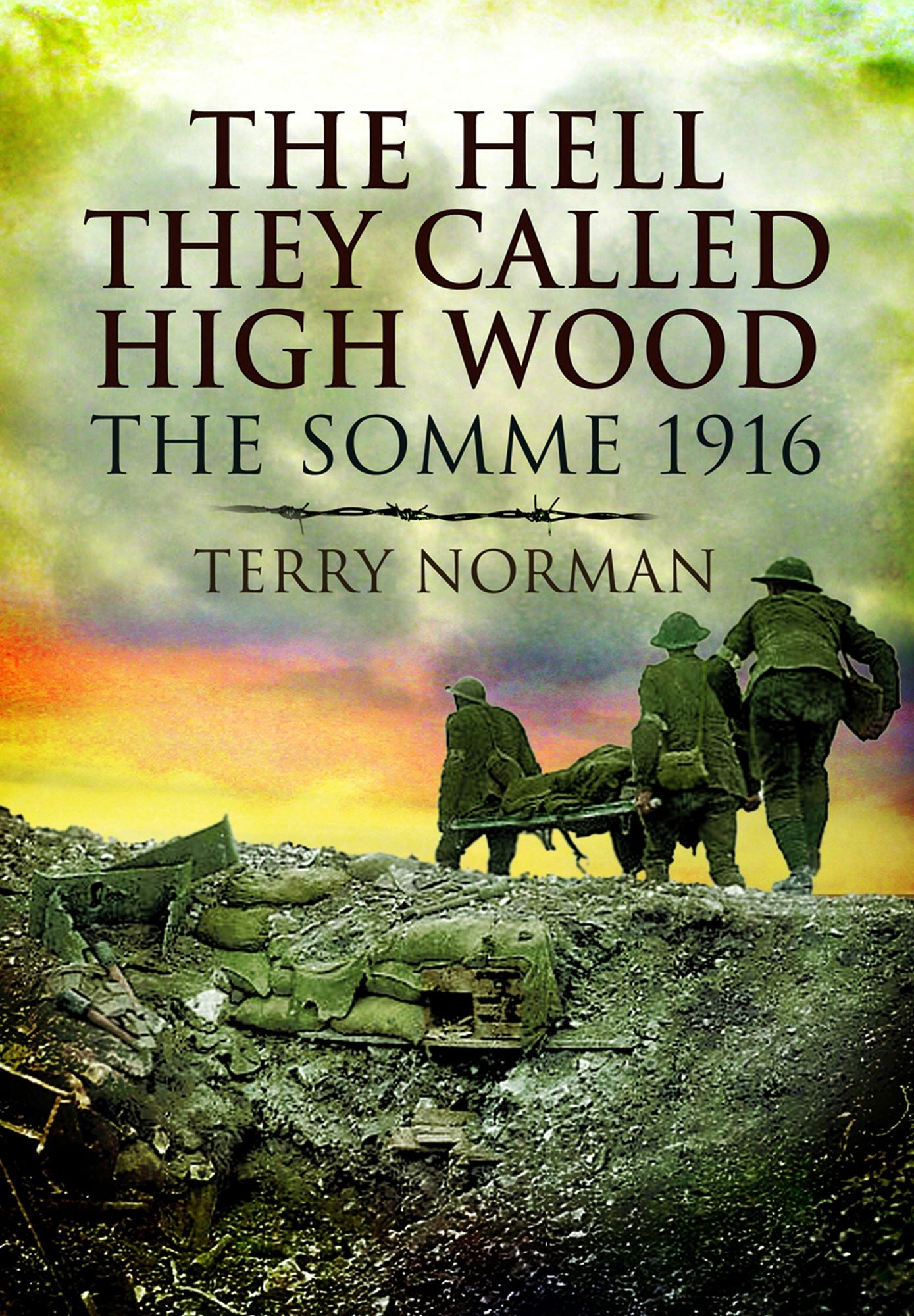 The Hell They Called High Wood: The Somme 1916