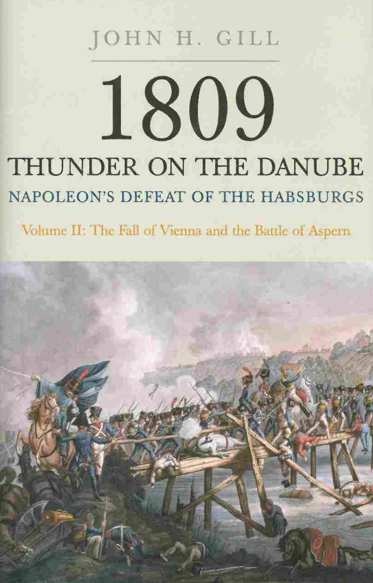 Thunder on the Danube: Napoleon's Defeat of the Habsburgs, Vol. II: The Fall of Vienna and the Battle of Aspern