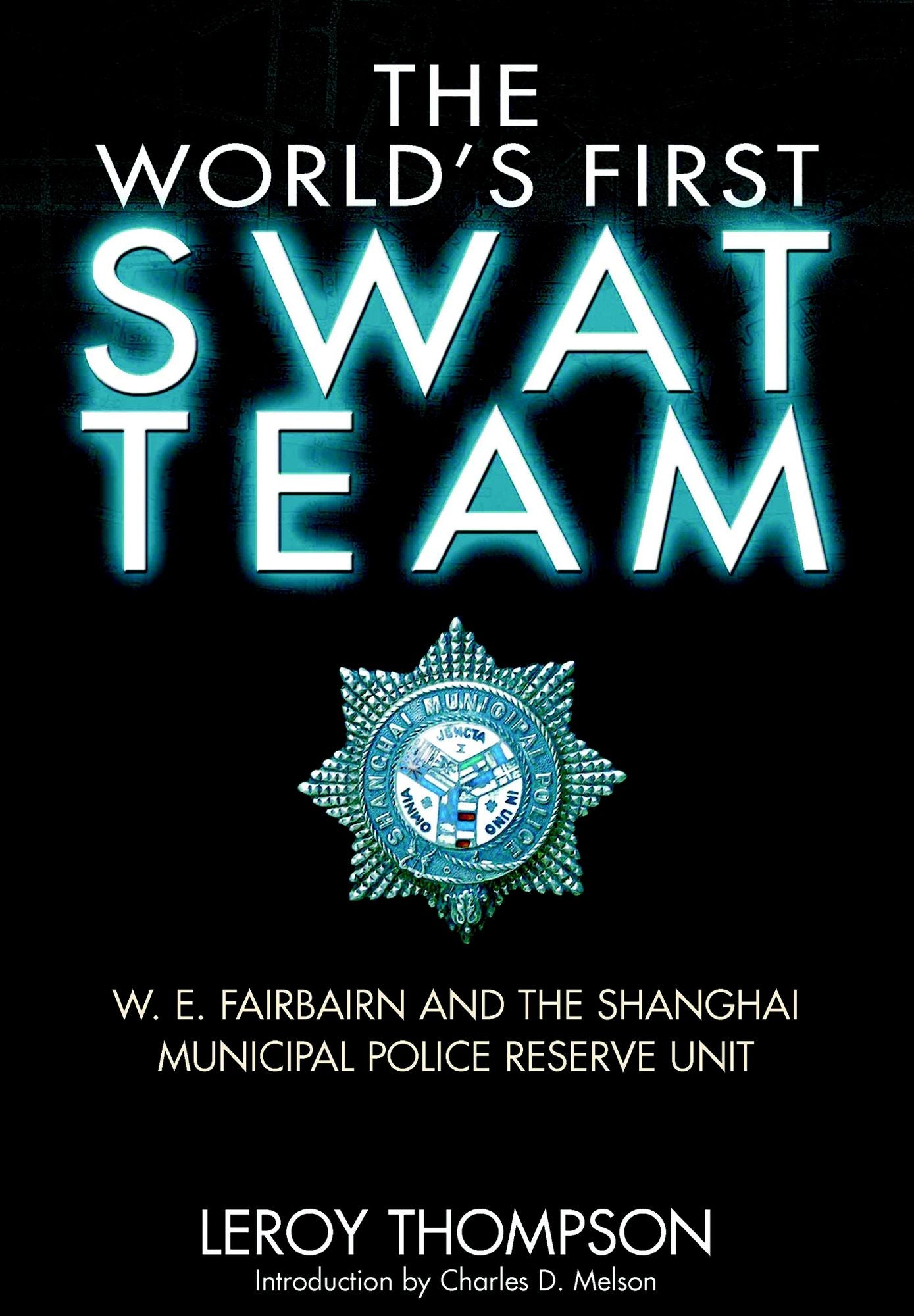 The World's First SWAT Team: W. E. Fairbairn and the Shanghai Municipal Police Reserve Unit