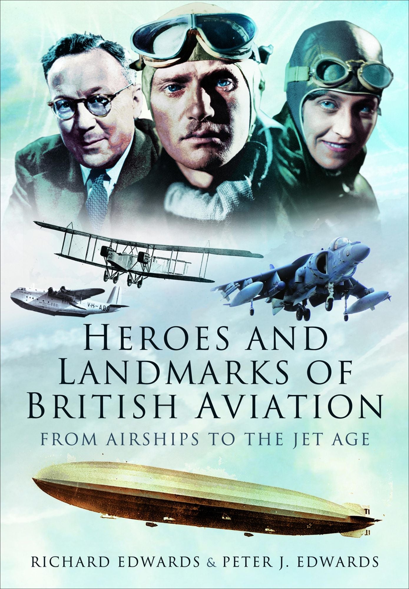 Heroes and Landmarks of British Aviation: From Airships to the Jet Age