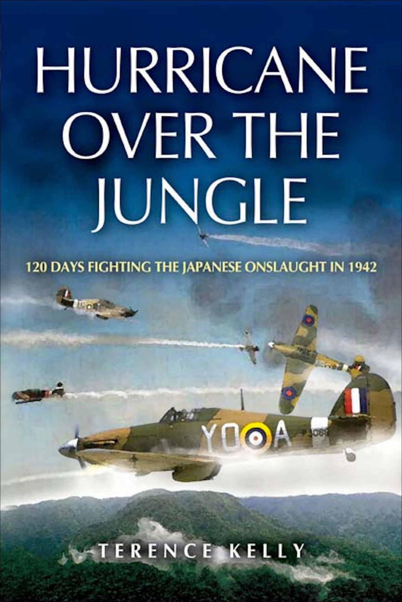 Hurricane over the Jungle: 120 Days Fighting the Japanese Onslaught in 1942