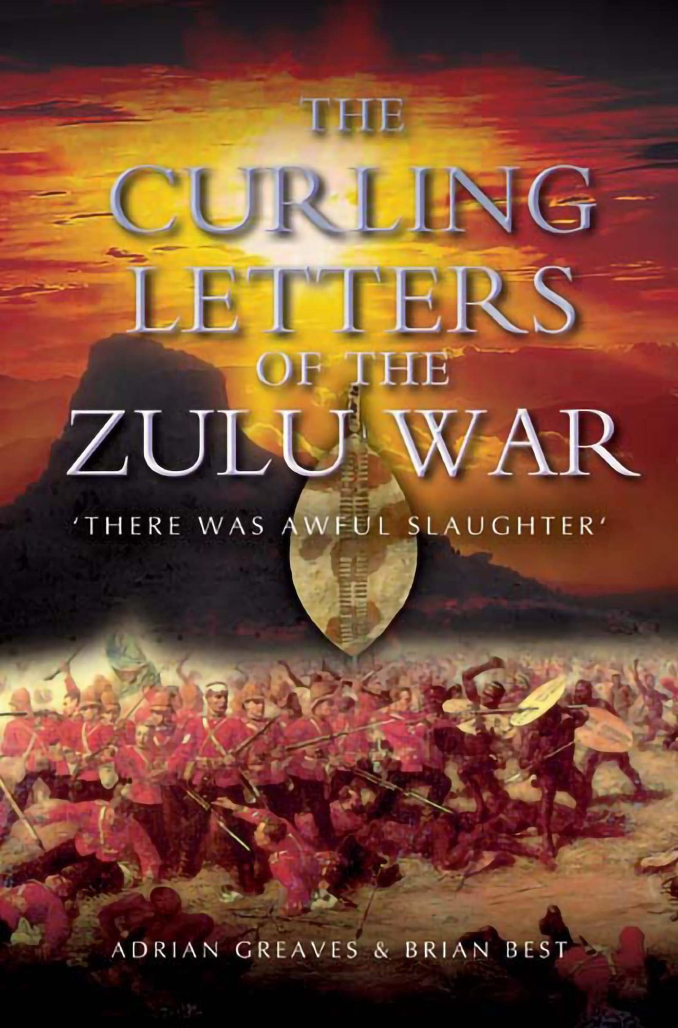 Curling Letters of the Zulu War: There was Awful Slaughter'