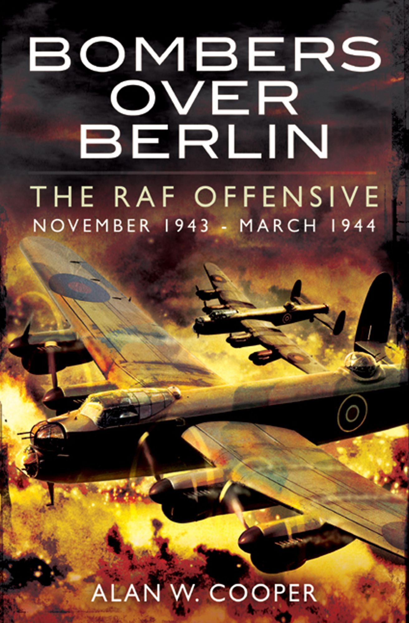 Bombers Over Berlin: The RAF Offensive November 1943 - March 1944