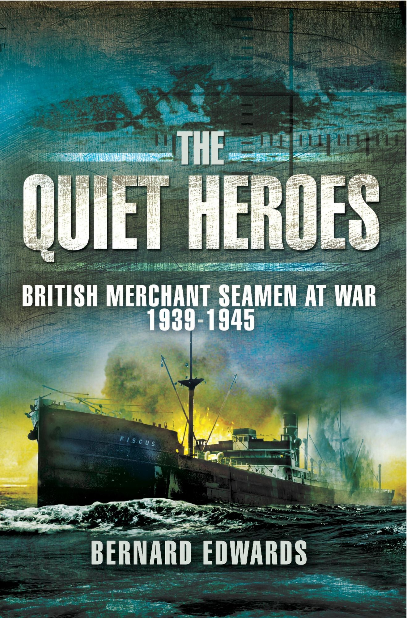 Quiet Heroes: British Merchant Seamen at War, 1939-1945