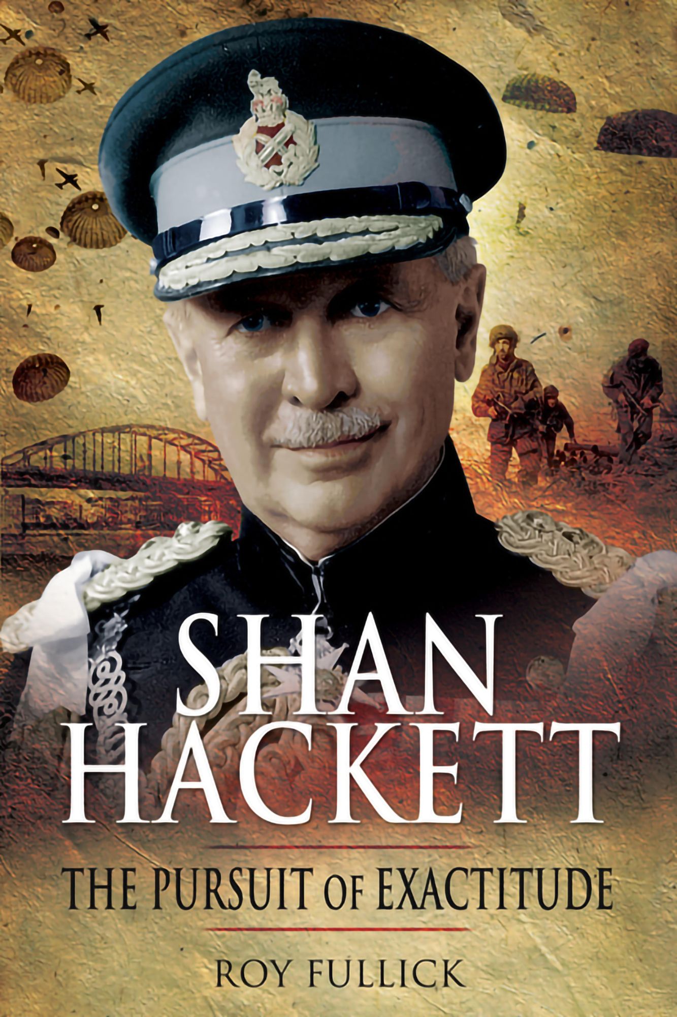 'Shan' Hackett: The Biography of Sir General John Hackett GCB DSO MC