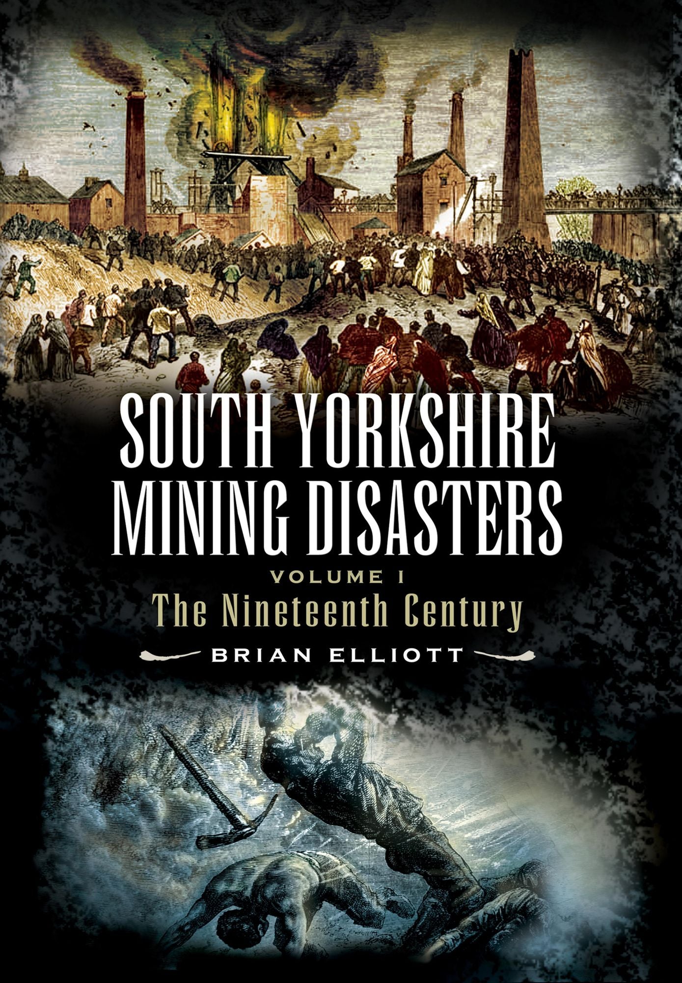 South Yorkshire Mining Disasters: Volume 1: The Nineteenth Century