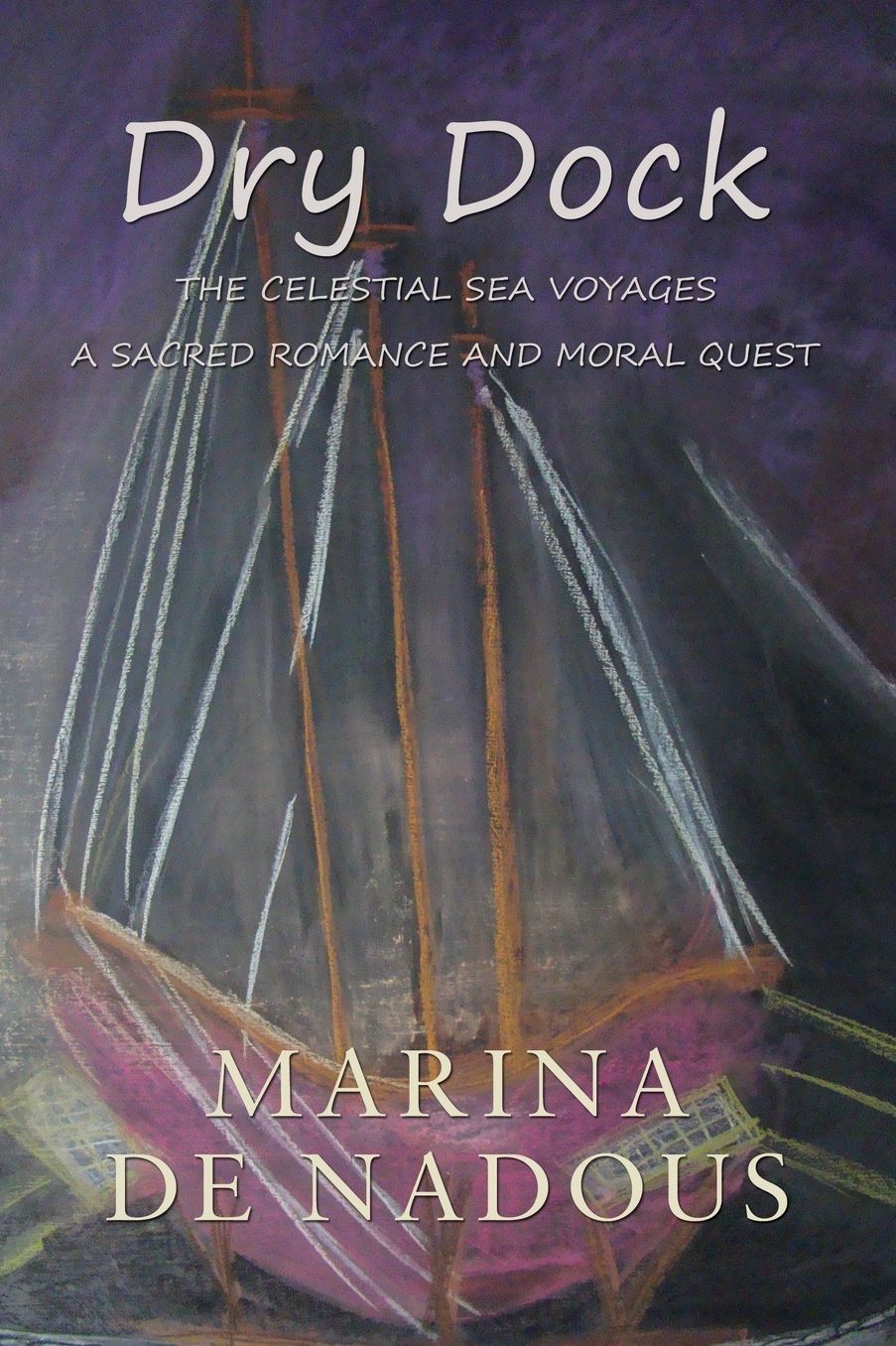 Dry Dock: The Celestial Sea Voyages a Sacred Romance and Moral Quest