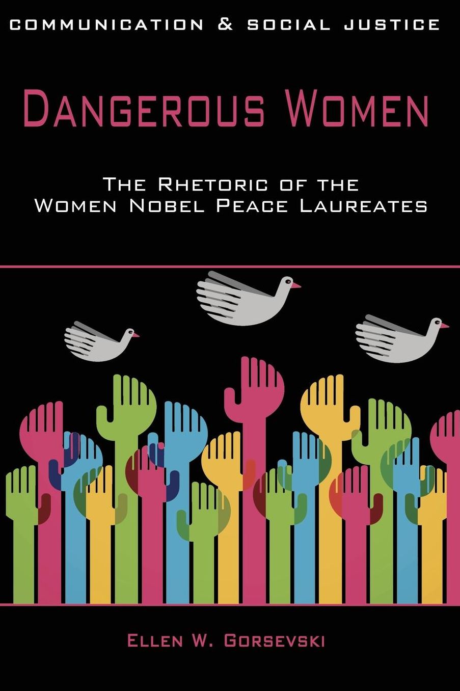 Dangerous Women: The Rhetoric of the Women Nobel Peace Laureates