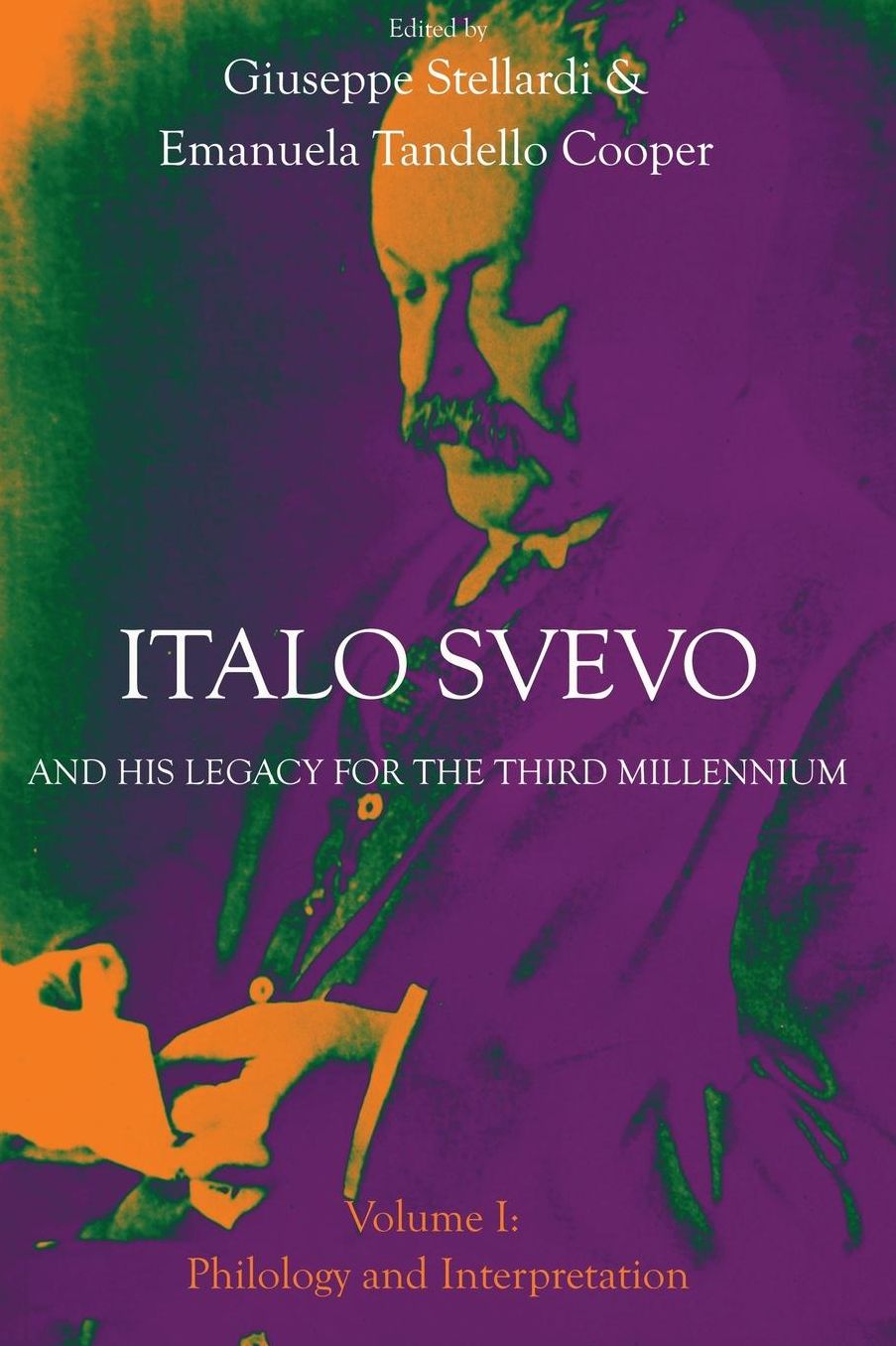 Italo Svevo and His Legacy for the Third Millennium - Volume I: Philology and Interpretation