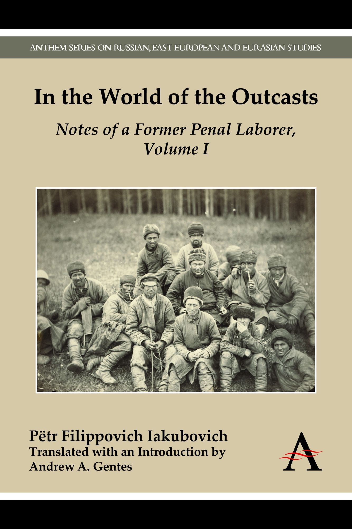 In the World of the Outcasts: Notes of a Former Penal Laborer, Volume 1