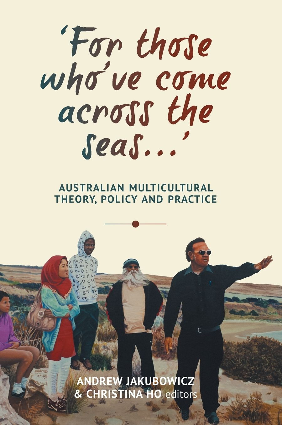 'For those who've come across the seas...': Australian Multicultural Theory, Policy and Practice