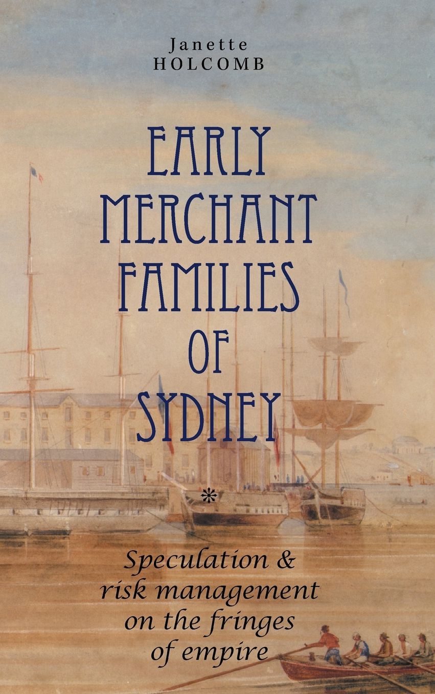 Early Merchant Families of Sydney: Speculation and Risk Management on the Fringes of Empire