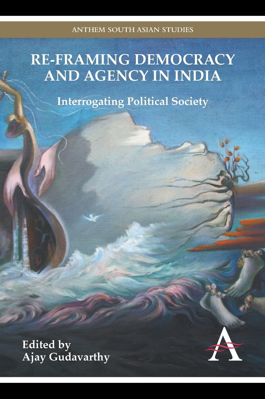 Re-framing Democracy and Agency in India: Interrogating Political Society