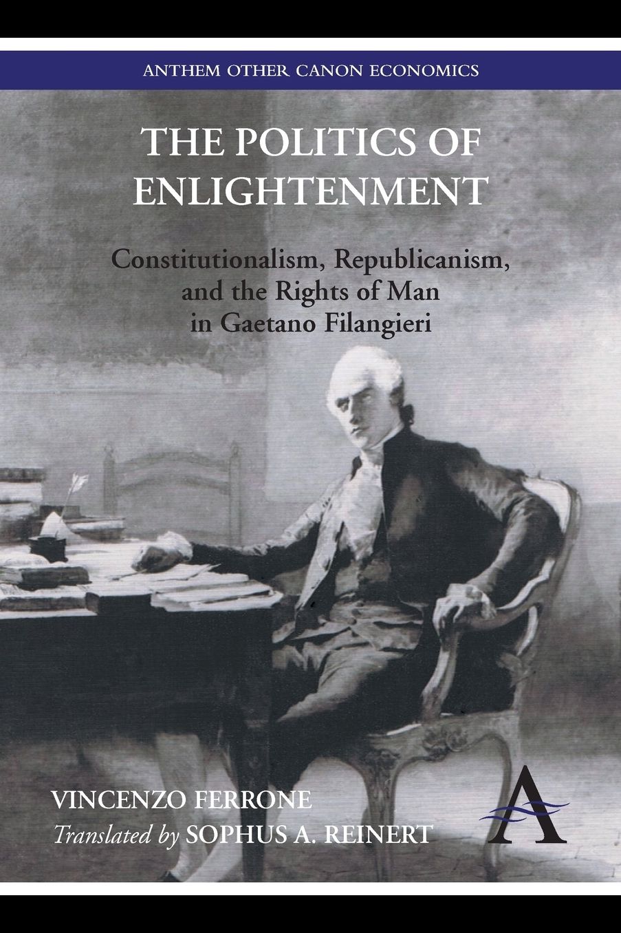 The Politics of Enlightenment: Constitutionalism, Republicanism, and the Rights of Man in Gaetano Filangieri