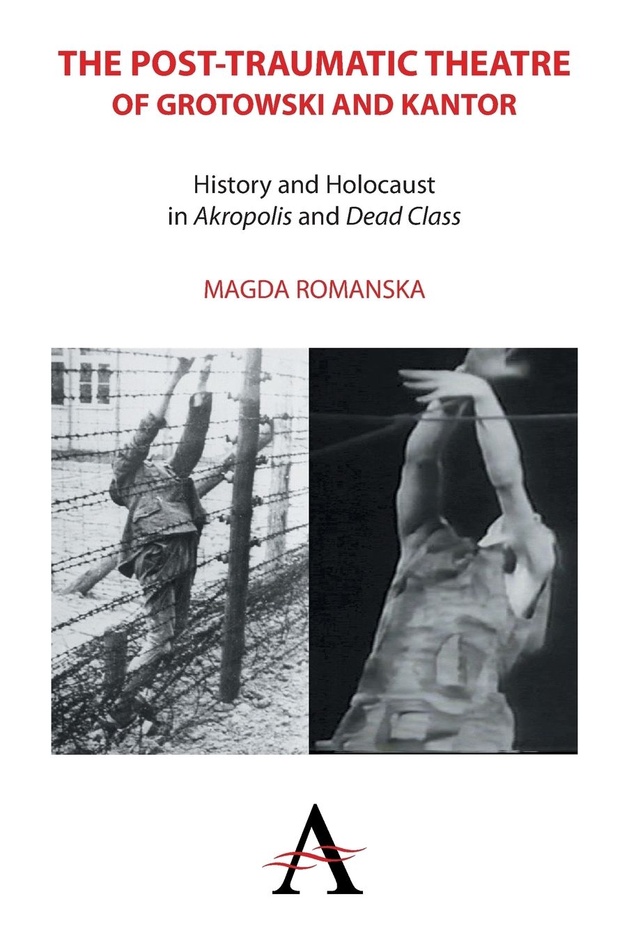 The Post-traumatic Theatre of Grotowski and Kantor: History and Holocaust in 'Akropolis' and 'Dead Class'