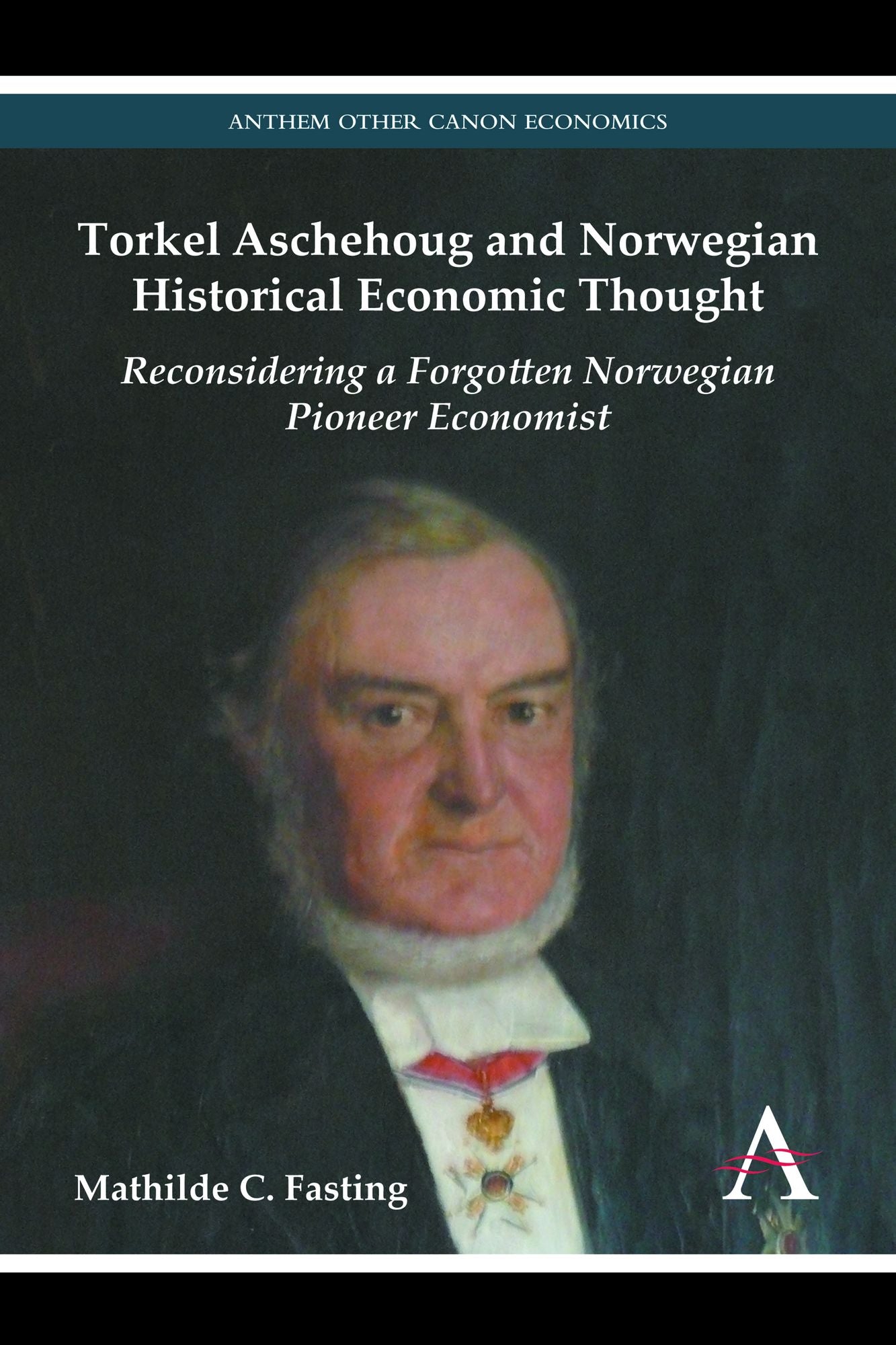 Torkel Aschehoug and Norwegian Historical Economic Thought: Reconsidering a Forgotten Norwegian Pioneer Economist