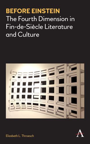 Before Einstein: The Fourth Dimension in Fin-de-Si?cle Literature and Culture