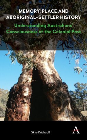 Memory, Place and Aboriginal-Settler History: Understanding Australians? Consciousness of the Colonial Past