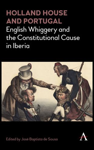 Holland House and Portugal, 1793?1840: English Whiggery and the Constitutional Cause in Iberia