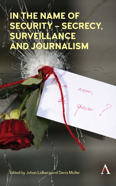 In the Name of Security ? Secrecy, Surveillance and Journalism