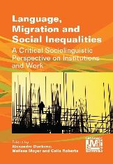 Language, Migration and Social Inequalities: A Critical Sociolinguistic Perspective on Institutions and Work