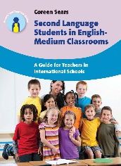 Second Language Students in English-Medium Classrooms: A Guide for Teachers in International Schools