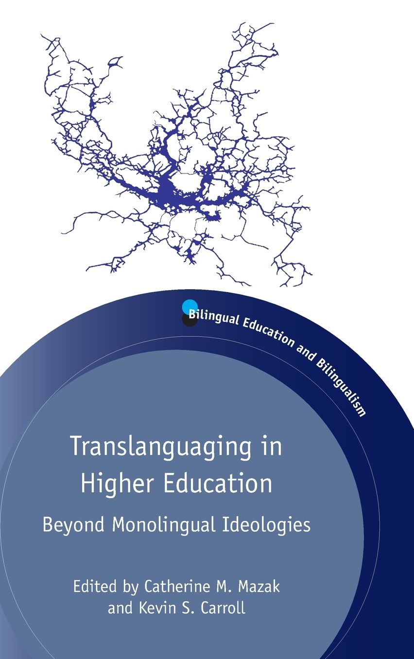 Translanguaging in Higher Education: Beyond Monolingual Ideologies