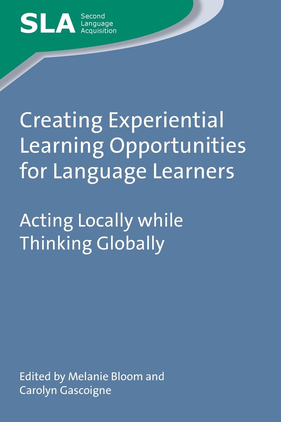 Creating Experiential Learning Opportunities for Language Learners: Acting Locally while Thinking Globally