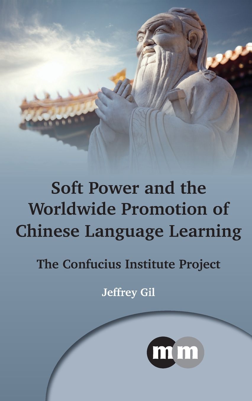 Soft Power and the Worldwide Promotion of Chinese Language Learning Beliefs and Practices: The Confucius Institute Project
