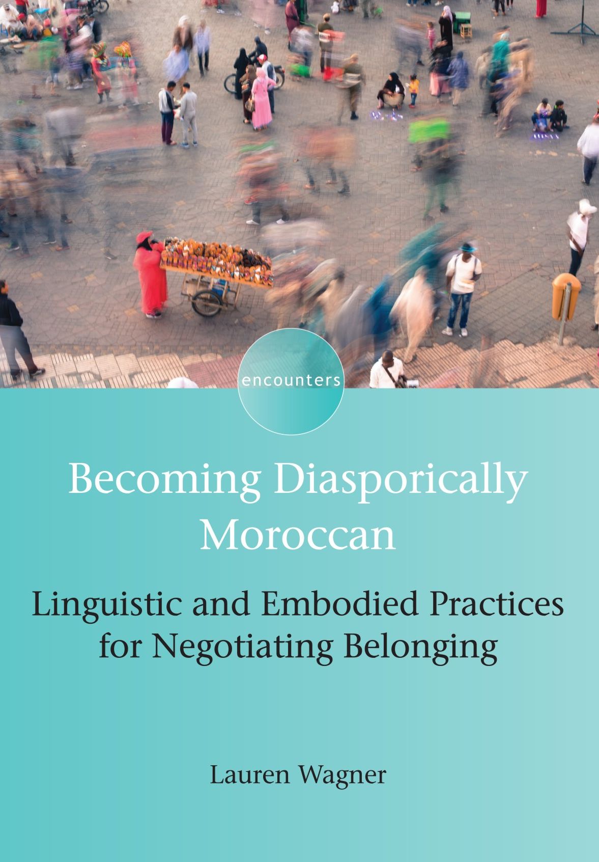 Becoming Diasporically Moroccan: Linguistic and Embodied Practices for Negotiating Belonging