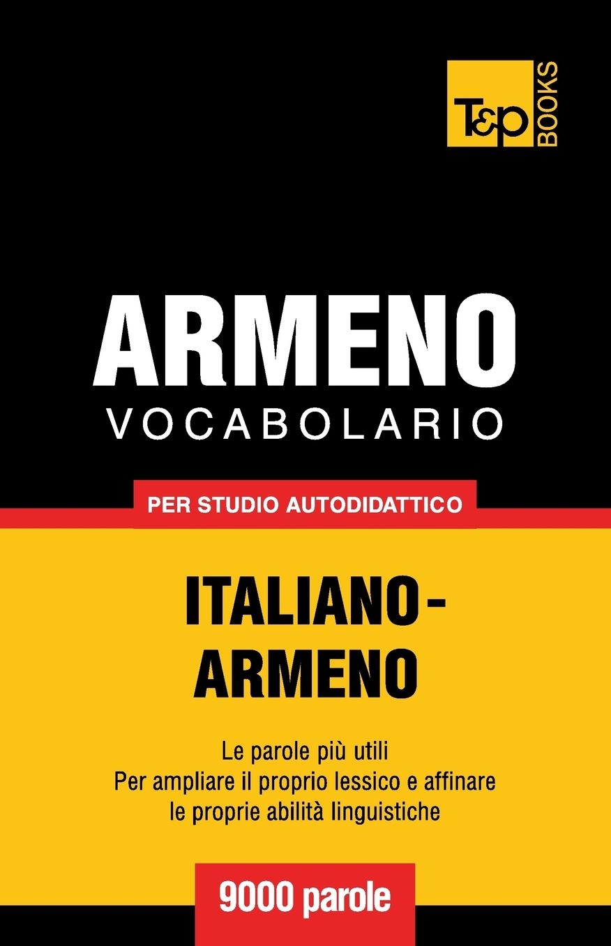 Vocabolario Italiano-Armeno per studio autodidattico - 9000 parole