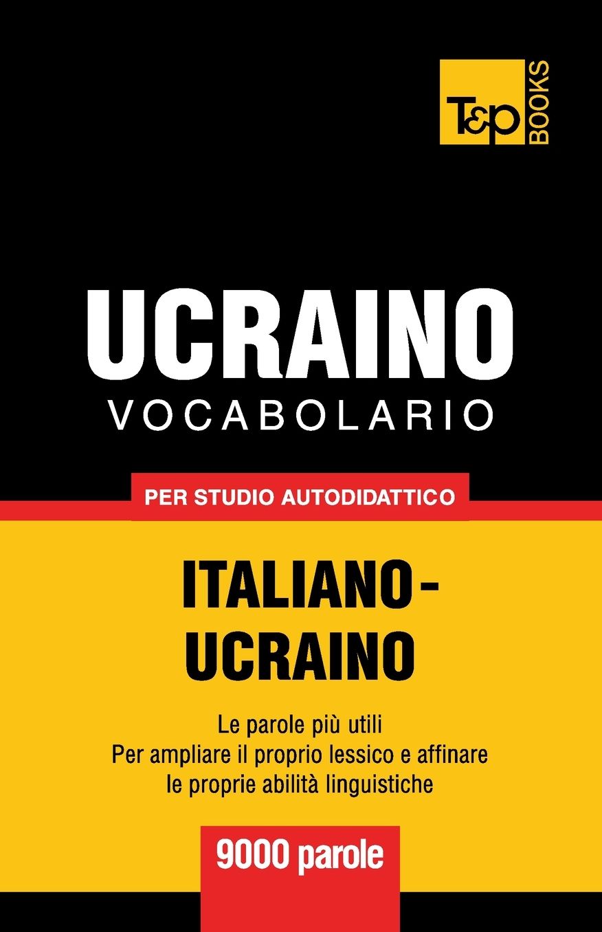 Vocabolario Italiano-Ucraino per studio autodidattico - 9000 parole