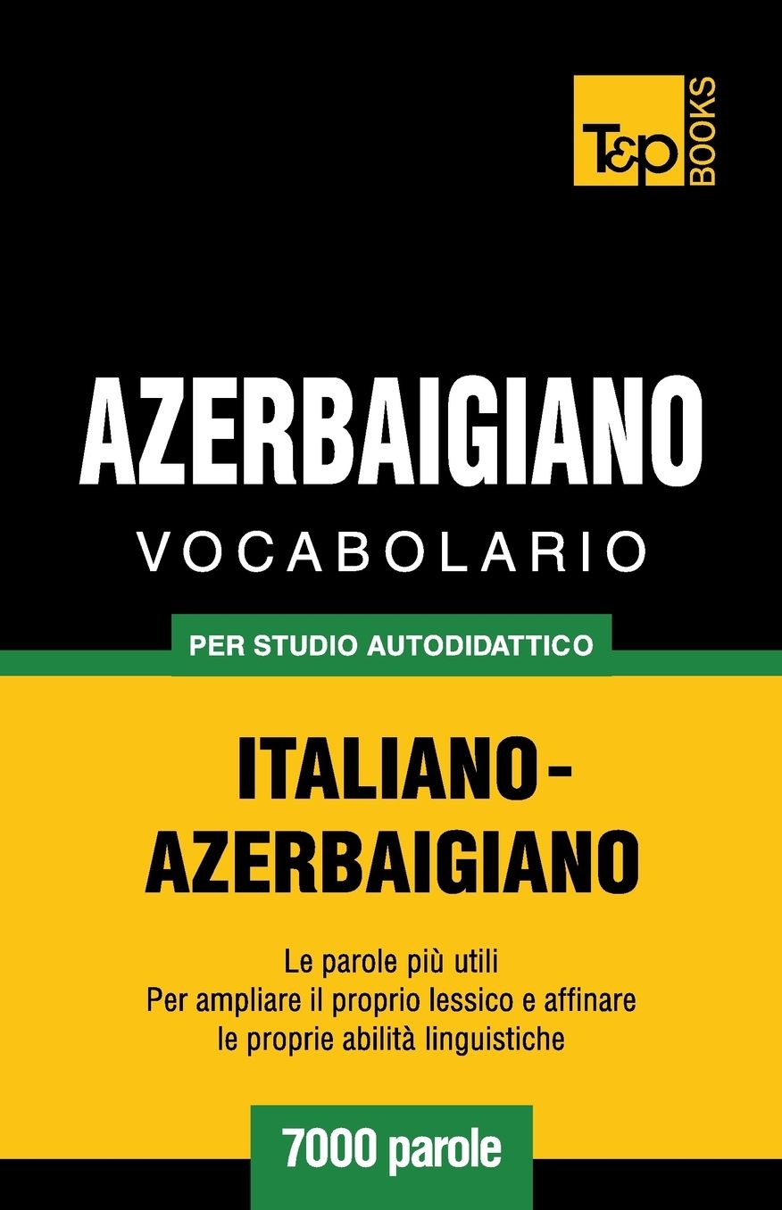 Vocabolario Italiano-Azerbaigiano per studio autodidattico - 7000 parole
